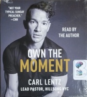 Own The Moment written by Carl Lentz performed by Carl Lentz on CD (Unabridged)